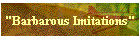"Barbarous Imitations"